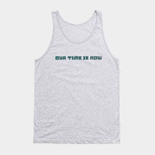 Our Time is Now Tank Top